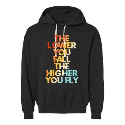 The Lower You Fall The Higher You Fly Garment-Dyed Fleece Hoodie