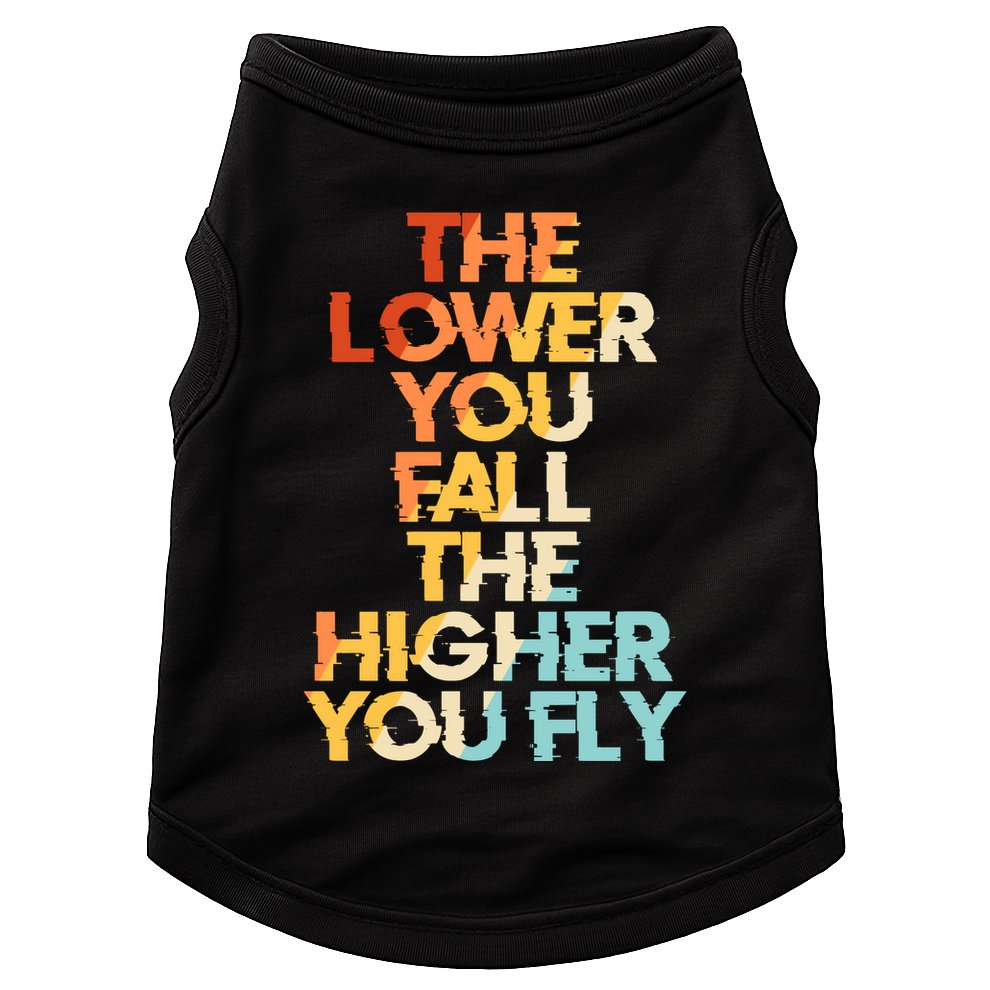 The Lower You Fall The Higher You Fly Doggie Tank