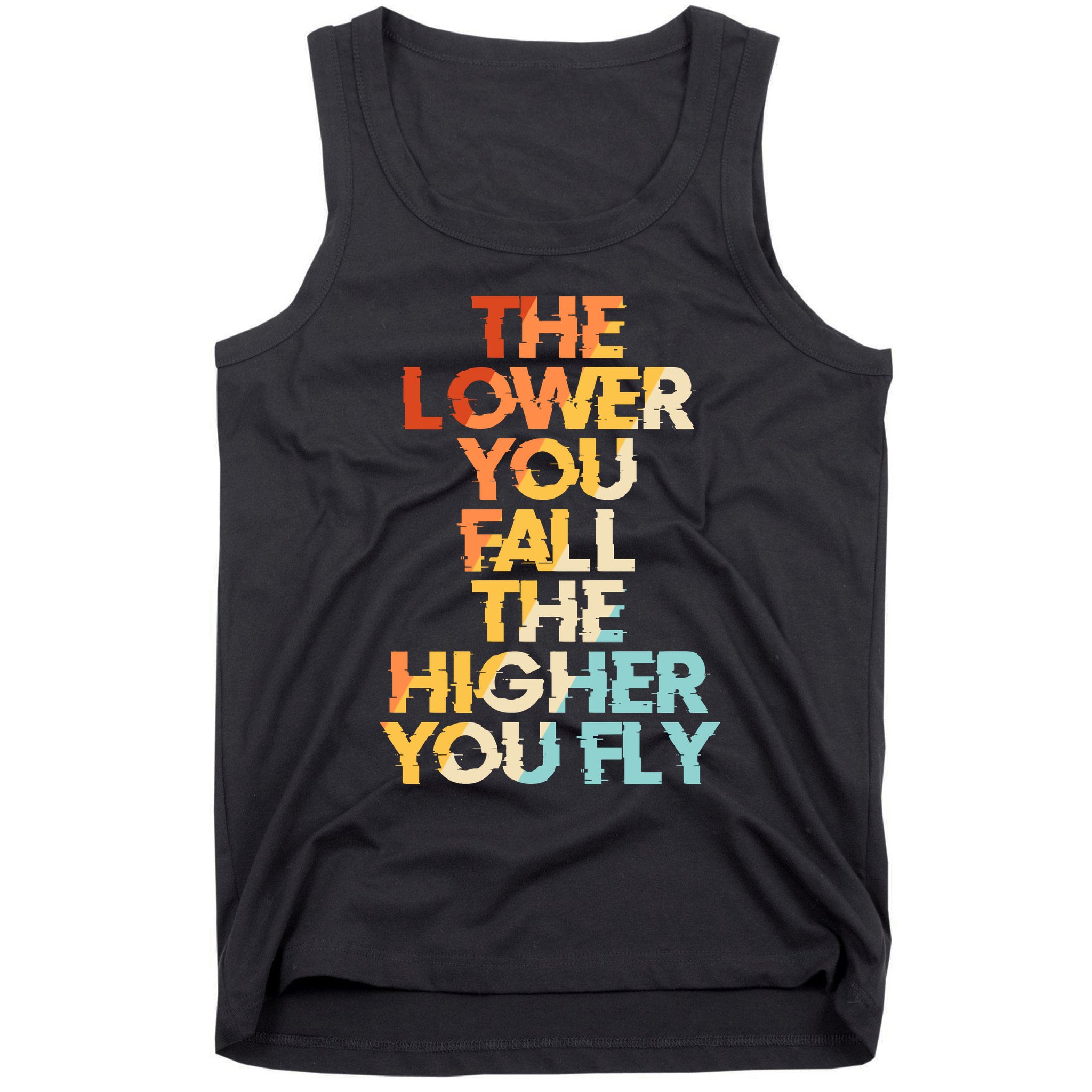 The Lower You Fall The Higher You Fly Tank Top