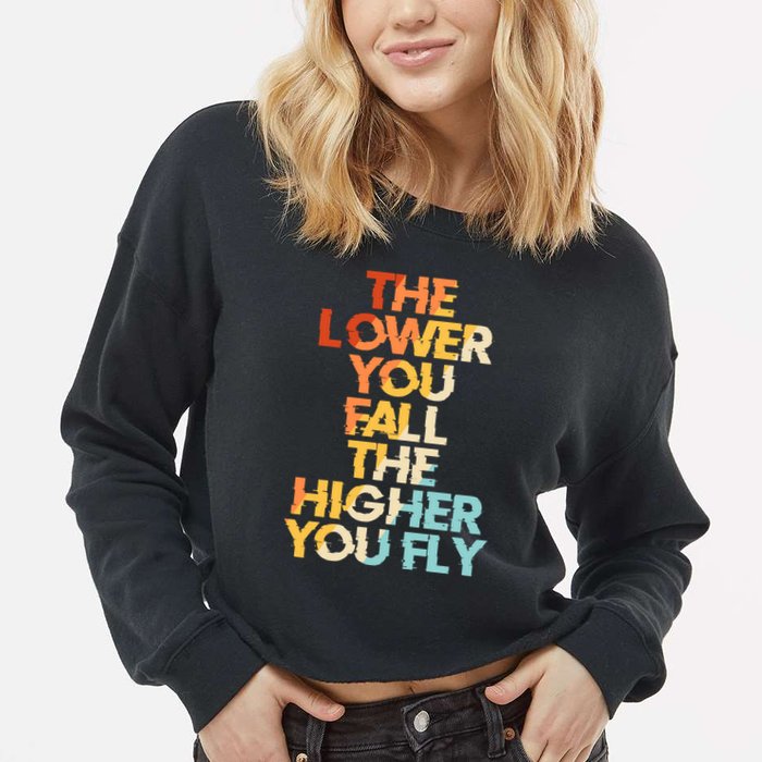 The Lower You Fall The Higher You Fly Cropped Pullover Crew