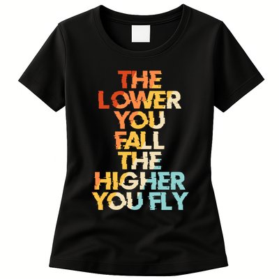 The Lower You Fall The Higher You Fly Womens T-Shirt