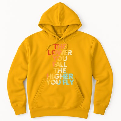 The Lower You Fall The Higher You Fly Hoodie