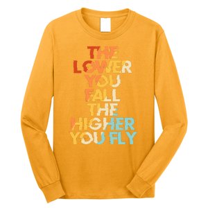 The Lower You Fall The Higher You Fly Long Sleeve Shirt