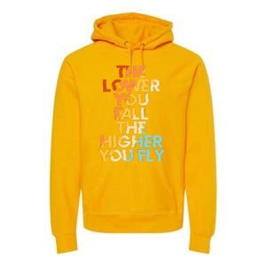 The Lower You Fall The Higher You Fly Premium Hoodie