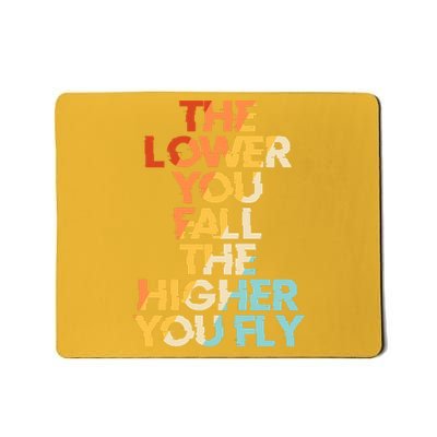 The Lower You Fall The Higher You Fly Mousepad