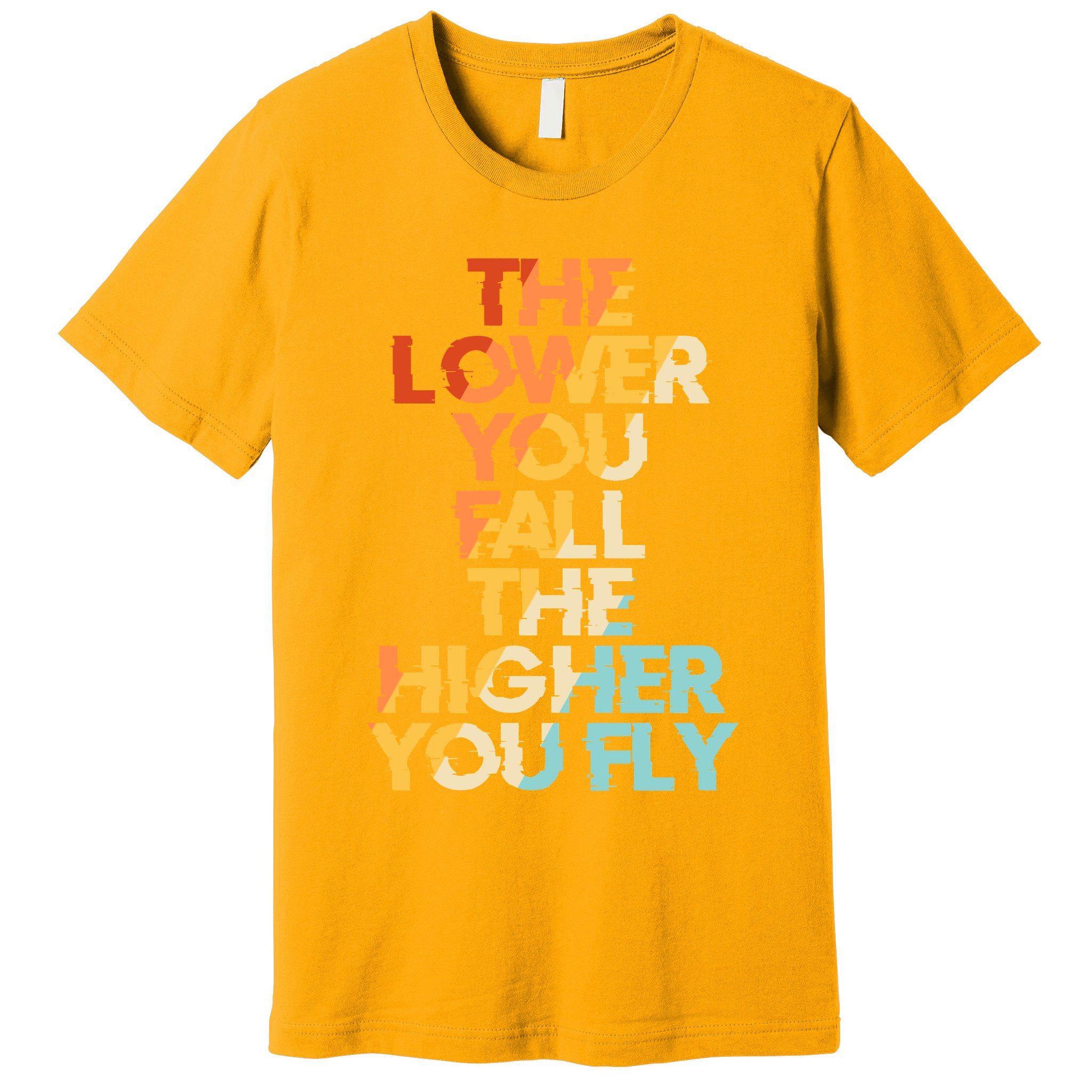 The Lower You Fall The Higher You Fly Premium T-Shirt