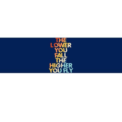 The Lower You Fall The Higher You Fly Bumper Sticker