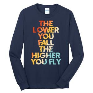 The Lower You Fall The Higher You Fly Tall Long Sleeve T-Shirt