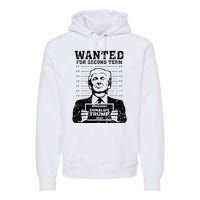 Trump Mugshot 2024 President Wanted For Second Term Premium Hoodie