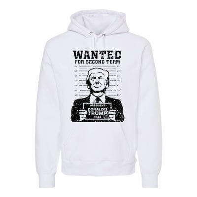 Trump Mugshot 2024 President Wanted For Second Term Premium Hoodie