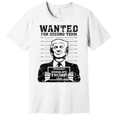 Trump Mugshot 2024 President Wanted For Second Term Premium T-Shirt