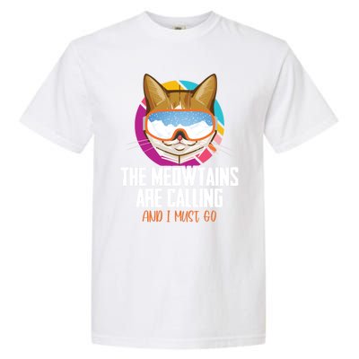 The Meowtains Are Calling And I Must Go Cat Ski Snowboarder Gift Garment-Dyed Heavyweight T-Shirt