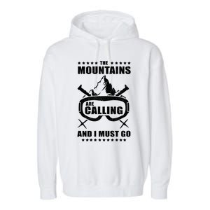 The Mountains Are Calling I Must Go! To Ski Gift Garment-Dyed Fleece Hoodie