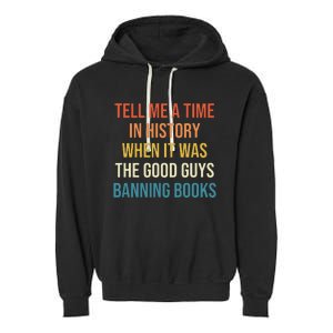 Tell Me A Time In History When It Was Good Guys Banning Book Garment-Dyed Fleece Hoodie