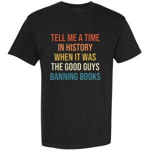 Tell Me A Time In History When It Was Good Guys Banning Book Garment-Dyed Heavyweight T-Shirt