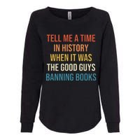 Tell Me A Time In History When It Was Good Guys Banning Book Womens California Wash Sweatshirt