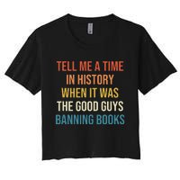 Tell Me A Time In History When It Was Good Guys Banning Book Women's Crop Top Tee