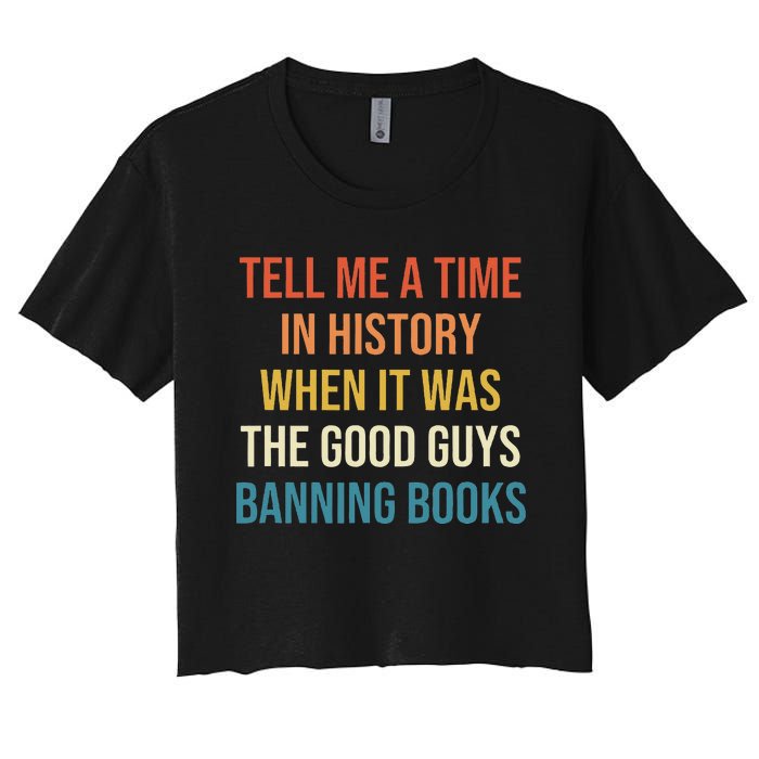 Tell Me A Time In History When It Was Good Guys Banning Book Women's Crop Top Tee