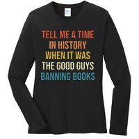 Tell Me A Time In History When It Was Good Guys Banning Book Ladies Long Sleeve Shirt