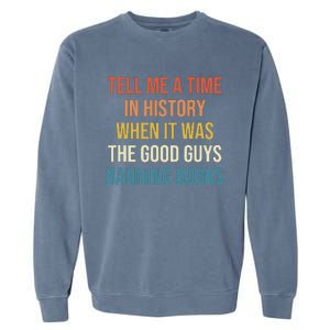 Tell Me A Time In History When It Was Good Guys Banning Book Garment-Dyed Sweatshirt