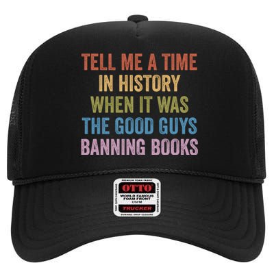 Tell Me A Time In History When It Was The Good Guys Banning Books High Crown Mesh Back Trucker Hat