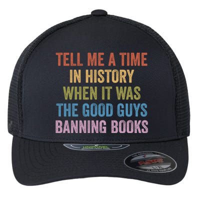 Tell Me A Time In History When It Was The Good Guys Banning Books Flexfit Unipanel Trucker Cap