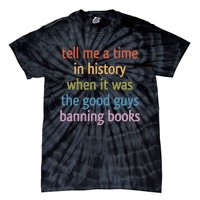 Tell Me A Time In History When It Was The Good Guys Banning Books Tie-Dye T-Shirt