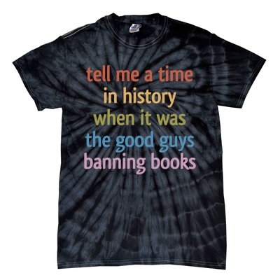 Tell Me A Time In History When It Was The Good Guys Banning Books Tie-Dye T-Shirt