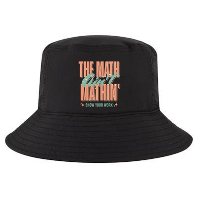 The Math AinT Mathin Show Your Work Cute Back To School Cool Comfort Performance Bucket Hat