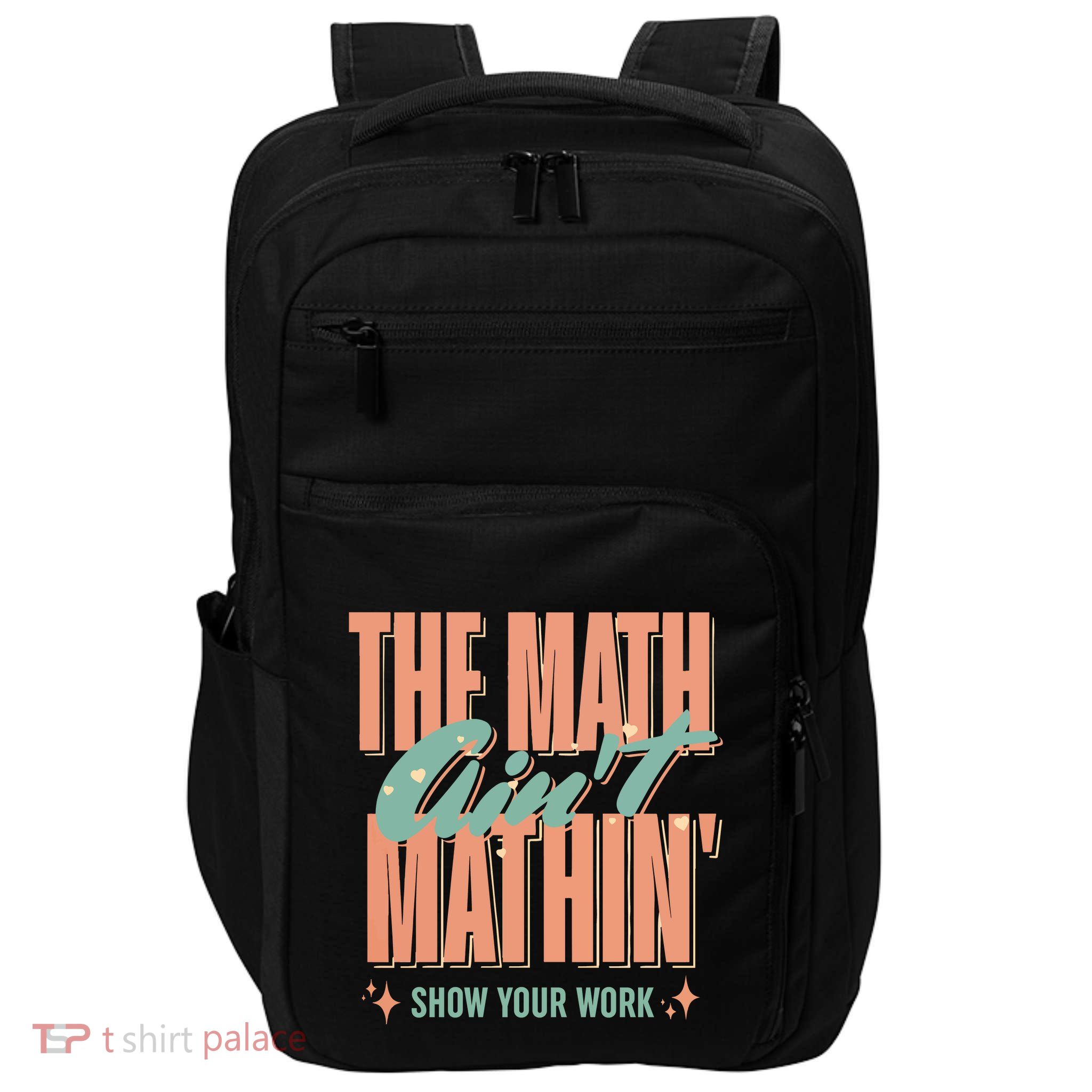The Math AinT Mathin Show Your Work Cute Back To School Impact Tech Backpack