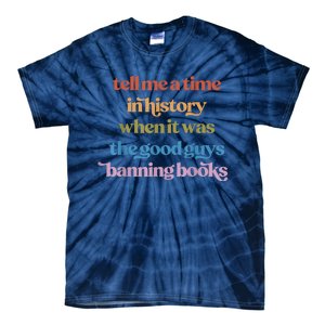 Tell Me A Time In History When It Was Good Guys Banning Book Tie-Dye T-Shirt