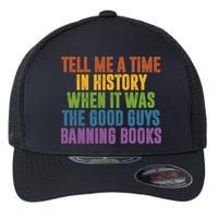Tell Me A Time In History When It Was The Good Guys Banning Books Flexfit Unipanel Trucker Cap