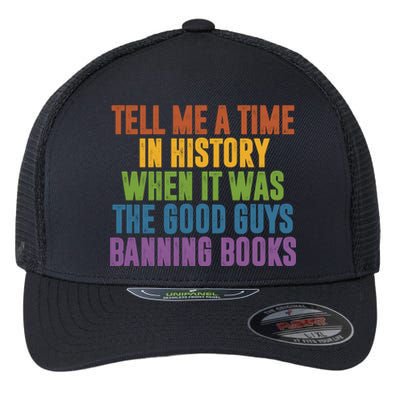 Tell Me A Time In History When It Was The Good Guys Banning Books Flexfit Unipanel Trucker Cap