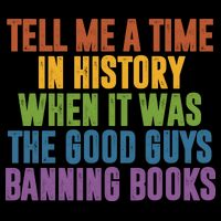 Tell Me A Time In History When It Was The Good Guys Banning Books Impact Tech Backpack