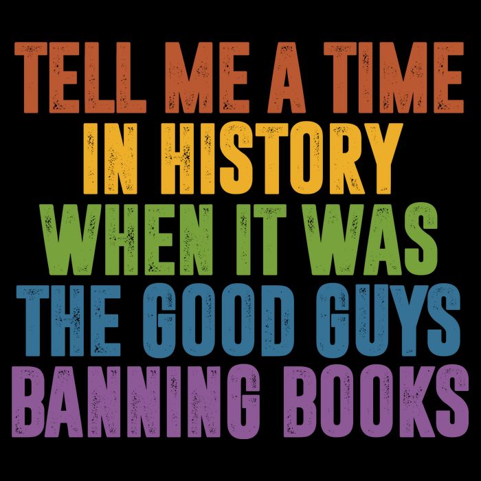 Tell Me A Time In History When It Was The Good Guys Banning Books Impact Tech Backpack