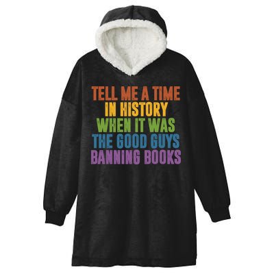 Tell Me A Time In History When It Was The Good Guys Banning Books Hooded Wearable Blanket