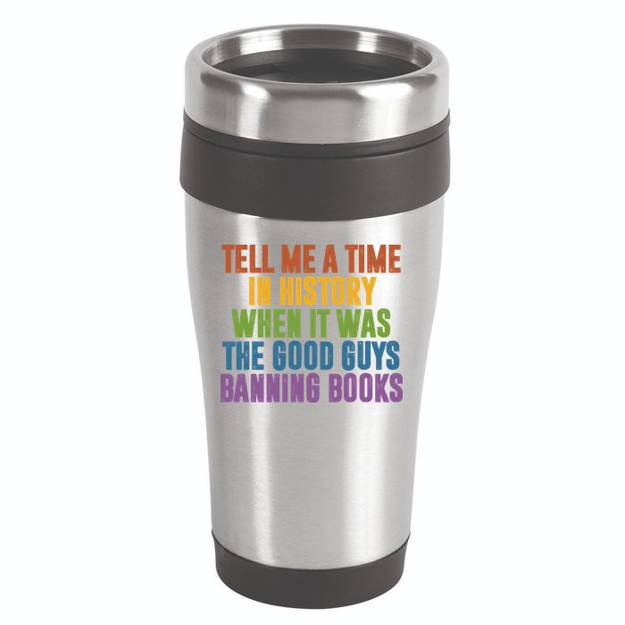 Tell Me A Time In History When It Was The Good Guys Banning Books 16oz Travel Tumbler