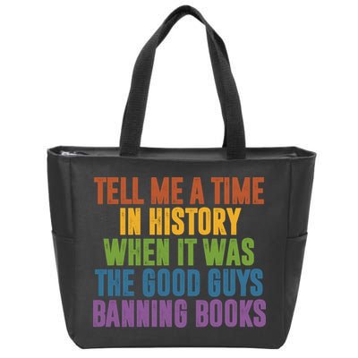 Tell Me A Time In History When It Was The Good Guys Banning Books Zip Tote Bag