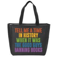 Tell Me A Time In History When It Was The Good Guys Banning Books Zip Tote Bag