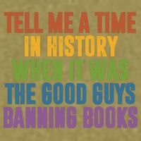 Tell Me A Time In History When It Was The Good Guys Banning Books Garment-Dyed Women's Muscle Tee