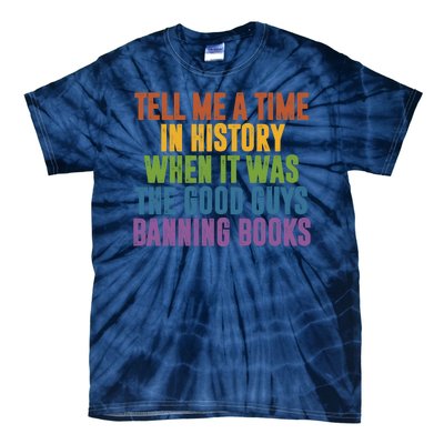 Tell Me A Time In History When It Was The Good Guys Banning Books Tie-Dye T-Shirt