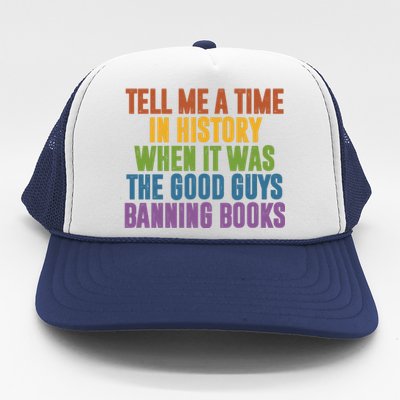 Tell Me A Time In History When It Was The Good Guys Banning Books Trucker Hat