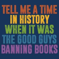 Tell Me A Time In History When It Was The Good Guys Banning Books Infant Baby Jersey Bodysuit