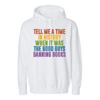Tell Me A Time In History When It Was The Good Guys Banning Books Garment-Dyed Fleece Hoodie