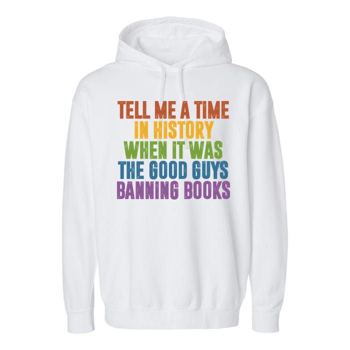 Tell Me A Time In History When It Was The Good Guys Banning Books Garment-Dyed Fleece Hoodie
