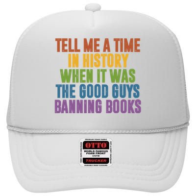 Tell Me A Time In History When It Was The Good Guys Banning Books High Crown Mesh Back Trucker Hat