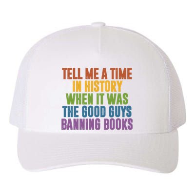 Tell Me A Time In History When It Was The Good Guys Banning Books Yupoong Adult 5-Panel Trucker Hat