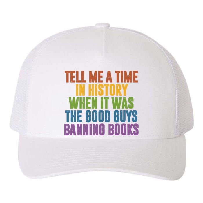 Tell Me A Time In History When It Was The Good Guys Banning Books Yupoong Adult 5-Panel Trucker Hat