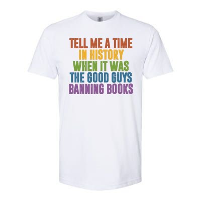 Tell Me A Time In History When It Was The Good Guys Banning Books Softstyle® CVC T-Shirt