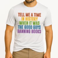 Tell Me A Time In History When It Was The Good Guys Banning Books Performance Shirt